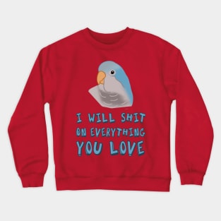 I will shit on everything you love - blue monk parakeet Crewneck Sweatshirt